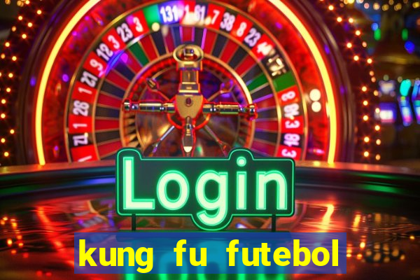 kung fu futebol clube dublado online